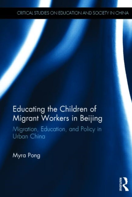 Book cover of: Educating the Children of Migrant Workers in Beijing. By: Myra Pong