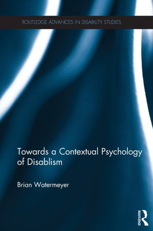 Towards a Contextual Psychology of Disablism