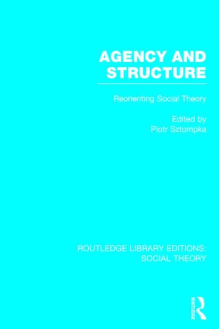 Book cover of: Agency and Structure (RLE Social Theory). By: Piotr Piotr Sztompka