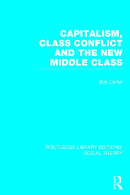 Book cover of: Capitalism, Class Conflict and the New Middle Class. By: Bob Carter