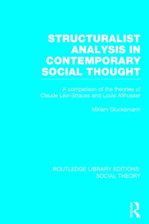 Structuralist Analysis in Contemporary Social Thought (RLE Social Theory)