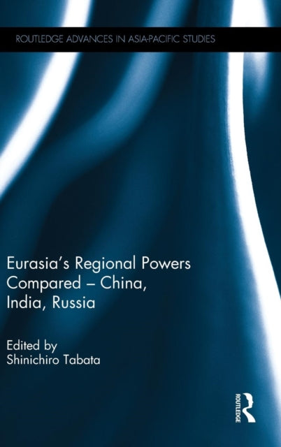 Book cover of: Eurasia's Regional Powers Compared - China, India, Russia. By: Shinichiro Tabata