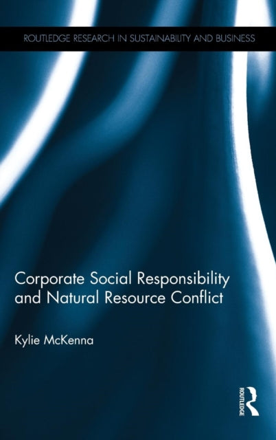 Book cover of: Corporate Social Responsibility and Natural Resource Conflict. By: Kylie McKenna
