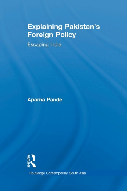 Book cover of: Explaining Pakistan's Foreign Policy. By: Aparna Pande