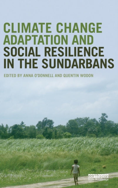 Book cover of: Climate Change Adaptation and Social Resilience in the Sundarbans. By: Anna O'Donnell