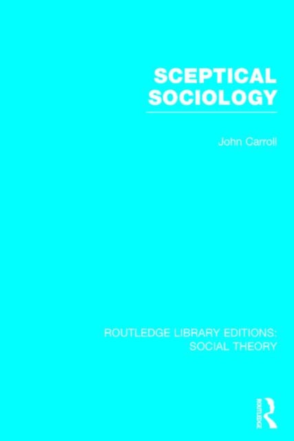 Sceptical Sociology (RLE Social Theory)