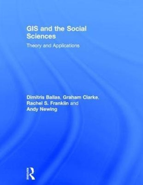 Book cover of: GIS and the Social Sciences. By: Dimitris Ballas