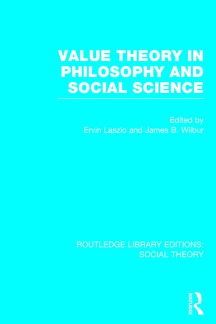 Book cover of: Value Theory in Philosophy and Social Science (RLE Social Theory). By: Ervin Laszlo
