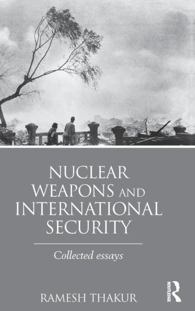 Book cover of: Nuclear Weapons and International Security. By: Ramesh Thakur