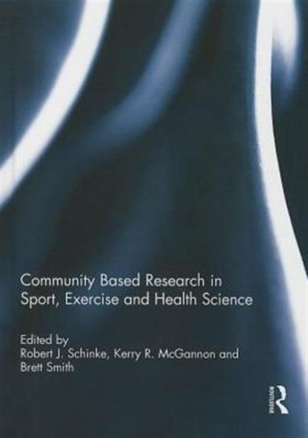Book cover of: Community Based Research in Sport, Exercise and Health Science. By: Robert J. Schinke