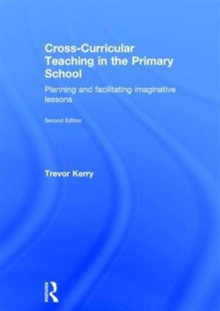 Book cover of: Cross-Curricular Teaching in the Primary School. By: Trevor Kerry