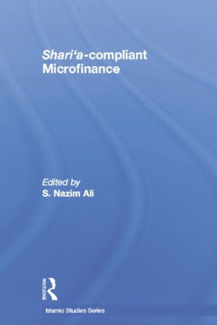 Book cover of: Shari'a Compliant Microfinance. By: S. Nazim Ali