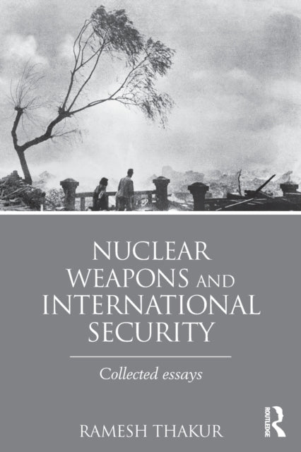 Book cover of: Nuclear Weapons and International Security. By: Ramesh Thakur