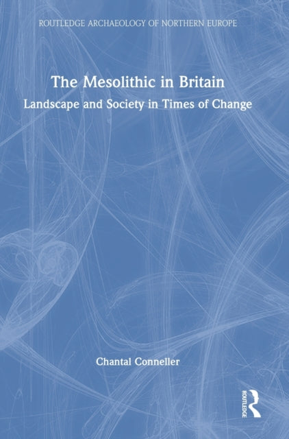 Book cover of: Mesolithic in Britain. By: Chantal Conneller