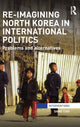 Book cover of: Re-Imagining North Korea in International Politics. By: Shine Choi