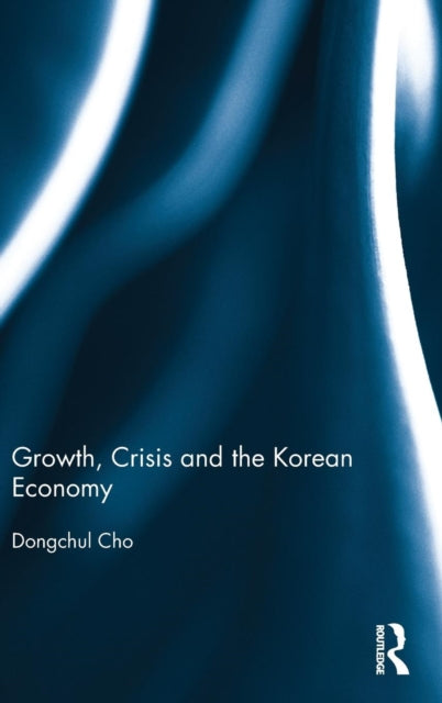 Book cover of: Growth, Crisis and the Korean Economy. By: Dongchul Cho