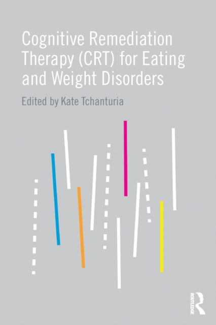 Book cover of: Cognitive Remediation Therapy (CRT) for Eating and Weight Disorders. By: Kate Tchanturia