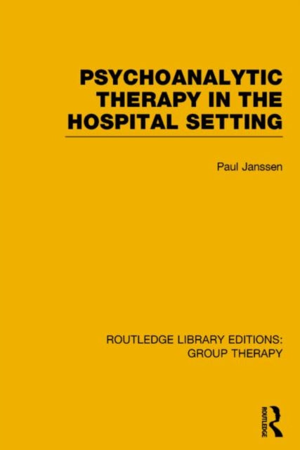Book cover of: Psychoanalytic Therapy in the Hospital Setting (RLE: Group Therapy). By: Paul L. Janssen