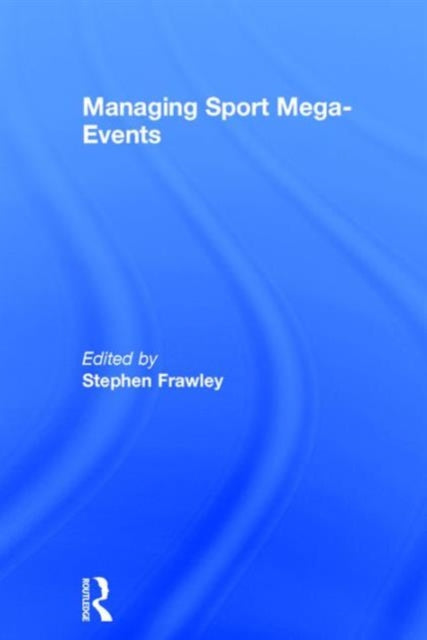 Book cover of: Managing Sport Mega-Events. By: Stephen Frawley