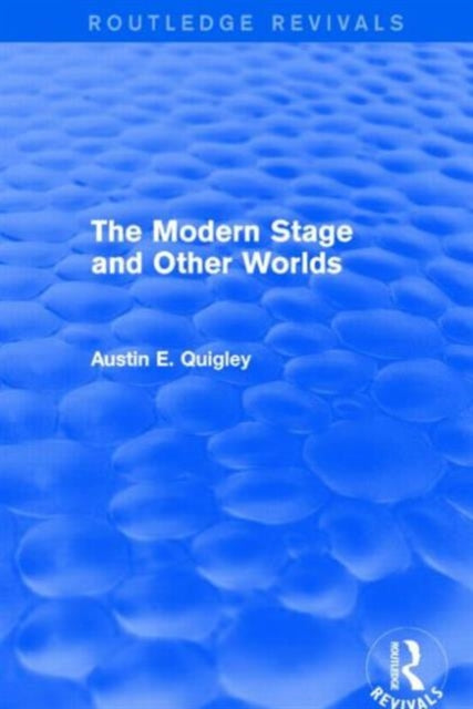 Book cover of: Modern Stage and Other Worlds (Routledge Revivals). By: Austin E. Quigley