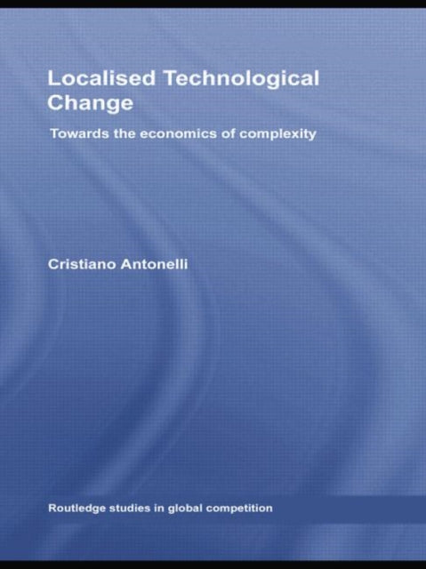 Book cover of: Localised Technological Change. By: Cristiano Antonelli