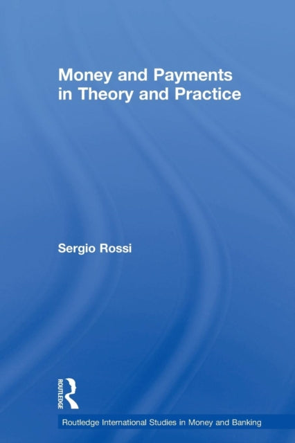 Book cover of: Money and Payments in Theory and Practice. By: Sergio Rossi