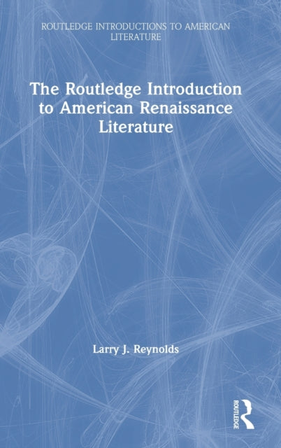 Book cover of: Routledge Introduction to American Renaissance Literature. By: Larry J. Reynolds