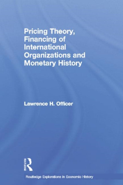 Book cover of: Pricing Theory, Financing of International Organisations and Monetary History. By: Lawrence H. Officer