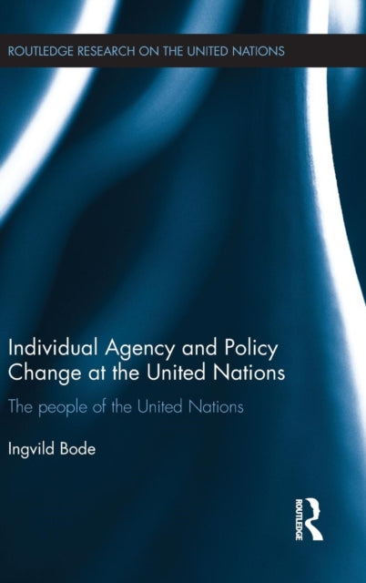 Book cover of: Individual Agency and Policy Change at the United Nations. By: Ingvild Bode