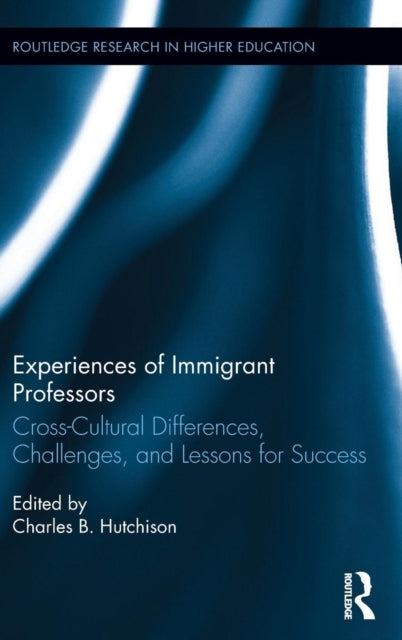 Book cover of: Experiences of Immigrant Professors. By: Charles B. Hutchison