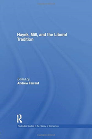 Hayek, Mill and the Liberal Tradition