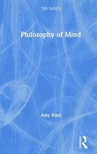 Book cover of: Philosophy of Mind: The Basics. By: Amy Kind