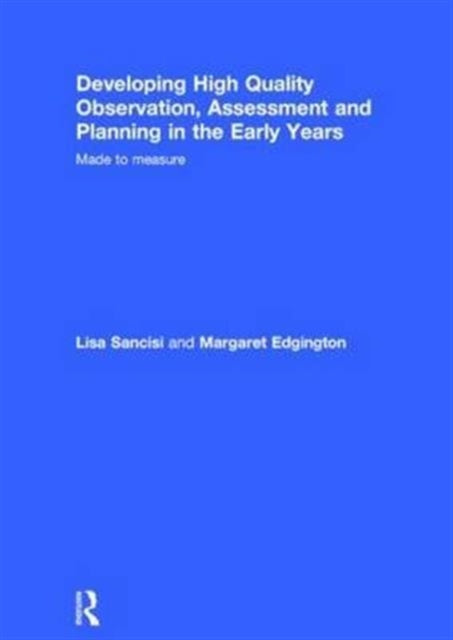 Book cover of: Developing High Quality Observation, Assessment and Planning in the Early Years. By: Lisa Sancisi