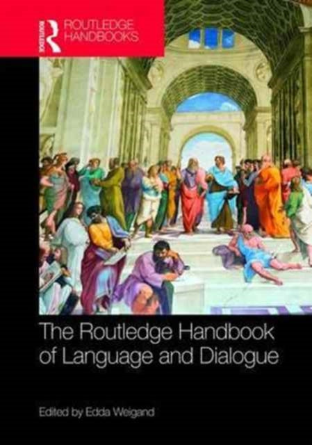 Book cover of: Routledge Handbook of Language and Dialogue. By: Edda Weigand