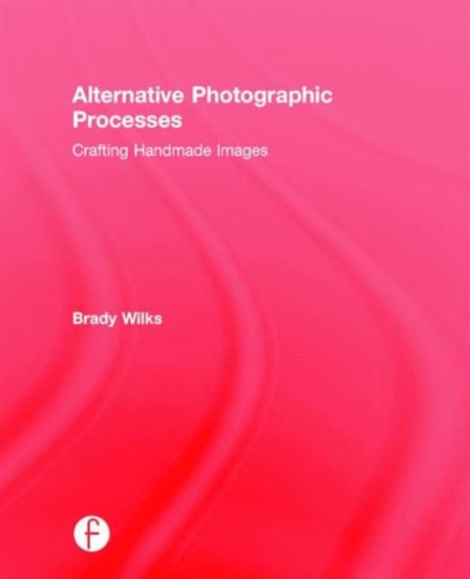 Book cover of: Alternative Photographic Processes. By: Brady Wilks