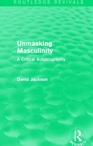 Unmasking Masculinity (Routledge Revivals)