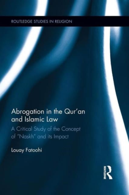 Book cover of: Abrogation in the Qur'an and Islamic Law. By: Louay Fatoohi