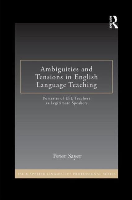 Book cover of: Ambiguities and Tensions in English Language Teaching. By: Peter Sayer