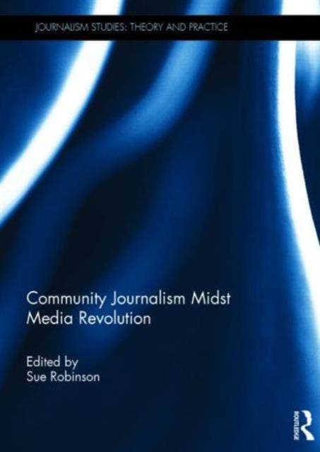 Book cover of: Community Journalism Midst Media Revolution. By: Sue Robinson