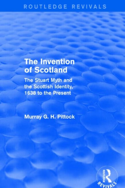 Book cover of: Invention of Scotland (Routledge Revivals). By: Murray G. H. Pittock