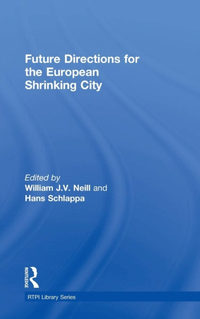 Book cover of: Future Directions for the European Shrinking City. By: William Neill