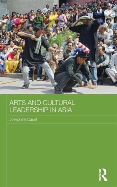 Book cover of: Arts and Cultural Leadership in Asia. By: Jo Caust