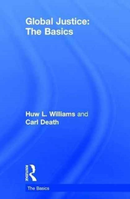 Book cover of: Global Justice: The Basics. By: Huw L. Williams