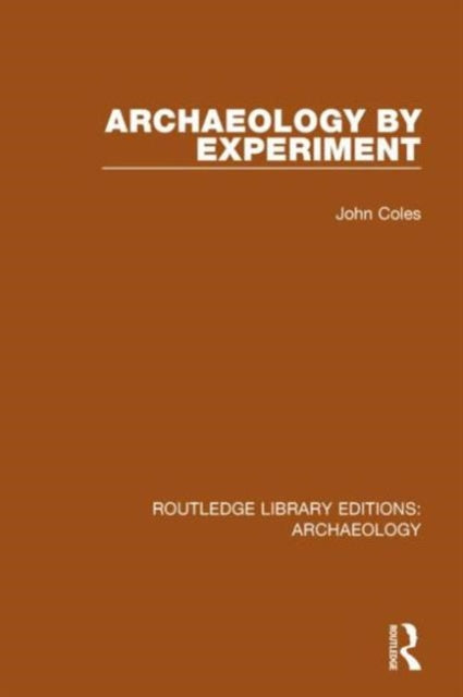 Book cover of: Archaeology by Experiment. By: John Coles