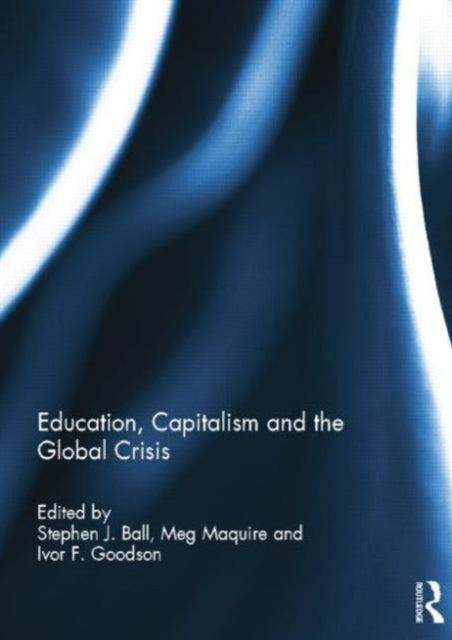 Book cover of: Education, Capitalism and the Global Crisis. By: Stephen Ball