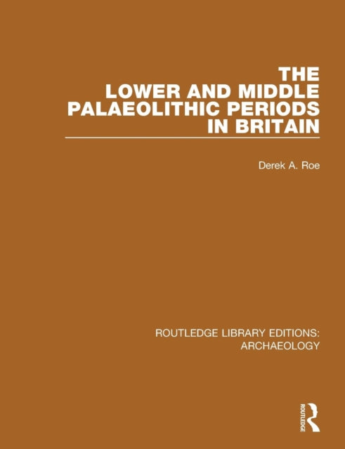 Book cover of: Lower and Middle Palaeolithic Periods in Britain. By: Derek A. Roe