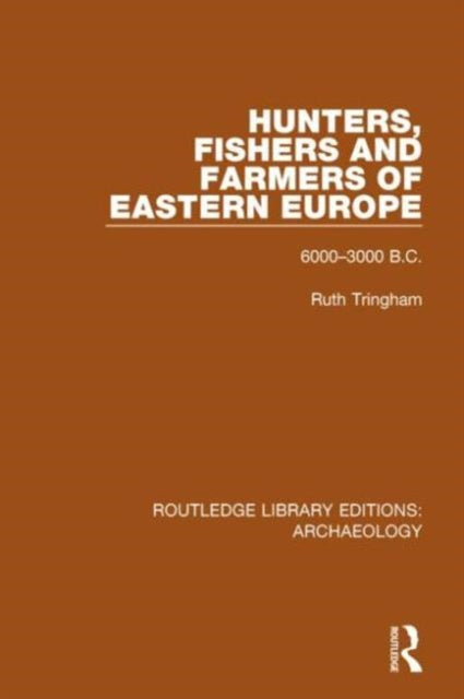Book cover of: Hunters, Fishers and Farmers of Eastern Europe, 6000-3000 B.C.. By: Ruth Tringham