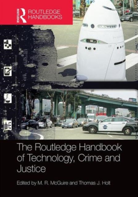 Book cover of: Routledge Handbook of Technology, Crime and Justice. By: M. R. McGuire