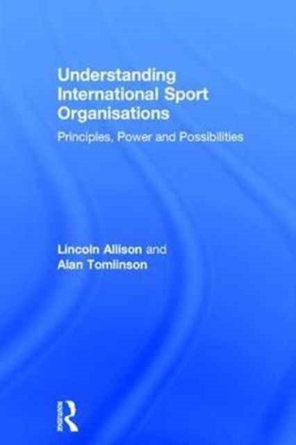 Book cover of: Understanding International Sport Organisations. By: Lincoln Allison