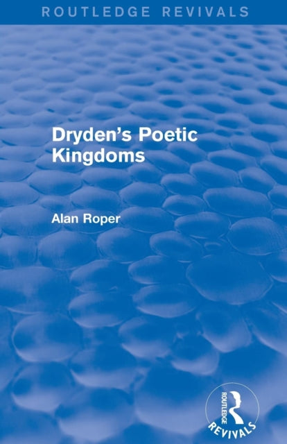 Book cover of: Dryden's Poetic Kingdoms (Routledge Revivals). By: Alan Roper
